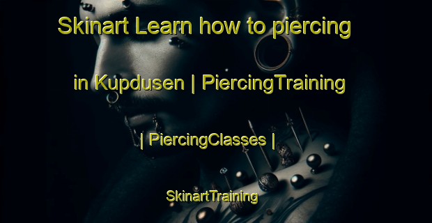 Skinart Learn how to piercing in Kupdusen | PiercingTraining | PiercingClasses | SkinartTraining-Turkey